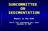 SUBCOMMITTEE ON SEDIMENTATION Report to the ACWI John R. Gray (jrgray@usgs.gov), Chair September 15, 2004.