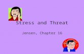 Stress and Threat Jensen, Chapter 16. Introduction Eustress –Desire to solve a particular problem –Ability to solve the problem –Some sense of control.