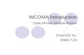 WCDMA Introduction Code Division Multiple Access Chia-Chi Yu 2004.7.23.