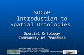 1 SOCoP Introduction to Spatial Ontologies Spatial Ontology Community of Practice Maps and map visualization Features and feature geometries Geographic.