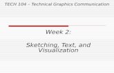 TECH 104 – Technical Graphics Communication Week 2: Sketching, Text, and Visualization.