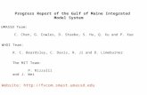 Progress Report of the Gulf of Maine Integrated Model System The UMASSD Team: C. Chen, G. Cowles, D. Stuebe, S. Hu, Q. Xu and P. Xue The WHOI Team: R.