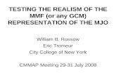 TESTING THE REALISM OF THE MMF (or any GCM) REPRESENTATION OF THE MJO William B. Rossow Eric Tromeur City College of New York CMMAP Meeting 29-31 July.