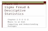 Part II  igma Freud & Descriptive Statistics Chapter 2 Means to an End: Computing and Understanding Averages.
