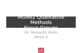 MG462 Qualitative Methods Focus Groups Dr. Meredith Rolfe Week 9.