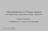 Decoherence in Phase Space for Markovian Quantum Open Systems Olivier Brodier 1 & Alfredo M. Ozorio de Almeida 2 1 – M.P.I.P.K.S. Dresden 2 – C.B.P.F.