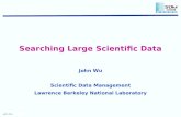 John Wu Searching Large Scientific Data John Wu Scientific Data Management Lawrence Berkeley National Laboratory.