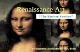 Renaissance Art “The Kosher Version” Presentation Assembled by Mrs. Train.