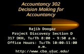 Accountancy 302 Decision Making for Accountancy Rajib Doogar Project Discovery Section D 317 DKH, Tu/Th 8:00 - 9:50 a.m. Office Hours: Tu/Th 10:00-11:00.