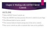 Chapter 4: Working with ASP.NET Server Controls OUTLINE ï¶ What ASP.NET Server Controls are ï¶ How the ASP.NET run time processes the server controls on