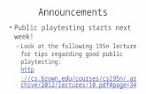 Announcements Public playtesting starts next week! – Look at the following 195n lecture for tips regarding good public playtesting: .