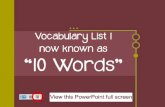 Vocabulary List 1 now known as “10 Words”. Abduct Adhere Aspire Blemish Deface Nocturnal Perplex Salutation Whimsical Wrath.