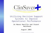 © Clinsaver Australia Pty Limited Utilising Decision Support Systems to Improve Operational Performance Dr Munro Neville and Stuart Muirhead August 2003.