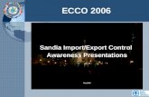 ECCO 2006 Sandia Import/Export Control Awareness Presentations May 2006.