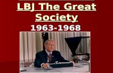 Ch 20 Sec 3- LBJ The Great Society Ch 20 Sec 3- LBJ The Great Society1963-1968.