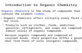 1 Introduction to Organic Chemistry Organic chemistry is the study of compounds that contain the element carbon. Organic chemicals affect virtually every.