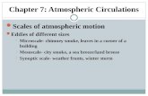 Chapter 7: Atmospheric Circulations Scales of atmospheric motion Eddies of different sizes  Microscale- chimney smoke, leaves in a corner of a building.