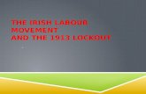 THE IRISH LABOUR MOVEMENT AND THE 1913 LOCKOUT. OVERVIEW  James Connolly and Jim Larkin.  Employers force employees to quit Unions.  Connolly founded.
