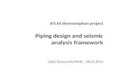 ATLAS thermosiphon project Piping design and seismic analysis framework Délio Ramos EN/MME, 28.05.2010.