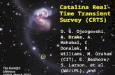 Catalina Real-Time Transient Survey (CRTS) S. G. Djorgovski, A. Drake, A. Mahabal, C. Donalek, R. Williams, M. Graham (CIT), E. Beshore, S. Larson, et.