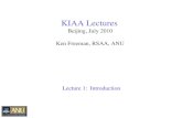 KIAA Lectures Beijing, July 2010 Ken Freeman, RSAA, ANU Lecture 1: Introduction.