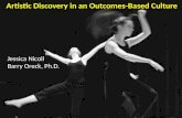 Artistic Discovery in an Outcomes-Based Culture Jessica Nicoll Barry Oreck, Ph.D.