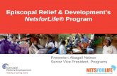 Episcopal Relief & Development’s NetsforLife® Program Presenter: Abagail Nelson Senior Vice President, Programs.