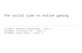 The social side to online gaming 13133012- Martyna Kwiatkowska - Topic 1 13129023- Christian Tan - Topic 2 13136062- Keith Perez - Topic 3.