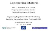 Conquering Malaria Joel G. Breman, MD, DTPH Fogarty International Center National Institutes of Health Improving Population Health Workshop Instituto Nacional.