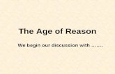 The Age of Reason We begin our discussion with …….