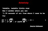 Relativity ds 2 = ( 1 - ) dt 2 – (1 + ) dr 2 – r 2 dθ 2 – r 2 sin 2 θ dφ 2 “ 2GM R R Twinkle, twinkle little star How I wonder where you are “1.75 seconds.