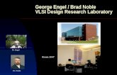 George Engel / Brad Noble VLSI Design Research Laboratory Dr. Engel Dr. Noble Room 3047.