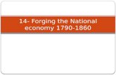 14- Forging the National economy 1790-1860. Economic & Social Revolution U.S. population grows Advancements in transportation leads to: Creation of market.