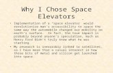 Why I Chose Space Elevators Implementation of a “space elevator” would revolutionize man’s accessibility to space the same way the automobile changed our.