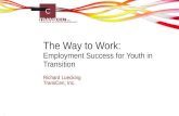 Richard Luecking TransCen, Inc. The Way to Work: Employment Success for Youth in Transition 1.