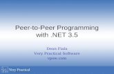 Peer-to-Peer Programming with.NET 3.5 Dean Fiala Very Practical Software vpsw.com.