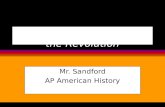 The Early Steps Toward the Revolution Mr. Sandford AP American History.