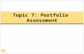 1 Topic 7: Portfolio Assessment. What is a Portfolio? 2 A portfolio is a purposeful collection of student work that exhibits the student's efforts, progress,