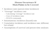 Disease Occurrence II Main Points to be Covered Incidence rates (person-time incidence) “Average” incidence rate –Calculating “average” incidence rate.