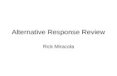 Alternative Response Review Rick Miracola. Background Alternative responses allow child welfare agencies to intervene with families by focusing on assessing.