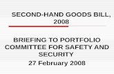SECOND-HAND GOODS BILL, 2008 BRIEFING TO PORTFOLIO COMMITTEE FOR SAFETY AND SECURITY 27 February 2008.