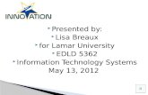 Presented by:  Lisa Breaux  for Lamar University  EDLD 5362  Information Technology Systems May 13, 2012.