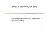 Privacy Preserving In LBS Evaluating Privacy of LBS Algorithms In Dynamic Context 1.