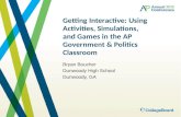 Getting Interactive: Using Activities, Simulations, and Games in the AP Government & Politics Classroom Bryan Boucher Dunwoody High School Dunwoody, GA.