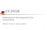 1 CC2018 Professional Development for Computing Module lecturer: Sanjiv Udash.