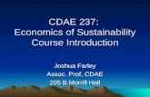 CDAE 237: Economics of Sustainability Course Introduction Joshua Farley Assoc. Prof, CDAE 205 B Morrill Hall.