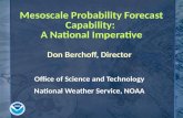 Mesoscale Probability Forecast Capability: A National Imperative Don Berchoff, Director Office of Science and Technology National Weather Service, NOAA.