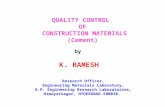 QUALITY CONTROL OF CONSTRUCTION MATERIALS (Cement) by K. RAMESH Research Officer, Engineering Materials Laboratory, A.P. Engineering Research Laboratories,