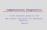 Computational Diagnostics A new research group at the Max Planck Institute for molecular Genetics, Berlin.