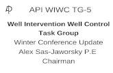 API WIWC TG-5   Well Intervention Well Control   Task Group   Winter Conference Update   Alex Sas-Jaworsky P.E   Chairman.